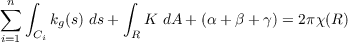 ∑n ∫           ∫
      kg(s) ds+    K dA + (α+ β + γ) = 2πχ(R)
i=1  Ci          R
