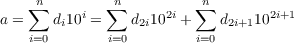    ∑n        ∑n         ∑n
a =    di10i =   d2i102i +   d2i+1102i+1
    i=0       i=0        i=0
