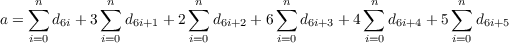     ∑n       ∑n         ∑n         ∑n         ∑n         ∑n
a =    d6i + 3  d6i+1 + 2   d6i+2 + 6   d6i+3 + 4   d6i+4 + 5   d6i+5
    i=0      i=0        i=0        i=0        i=0        i=0
