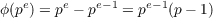    e    e   e-1   e-1
ϕ(p ) = p - p  = p   (p- 1)
