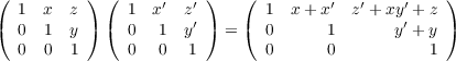 (  1 x  z ) (  1  x′ z′ )   (  1  x+ x′  z′ + xy′ + z )
(  0  1 y ) (  0   1 y′ ) = (  0      1      y′ + y )
   0  0  1     0   0  1        0      0          1
