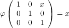  (  1  0  x )
φ(  0  1  0 ) = x
    0  0  1
