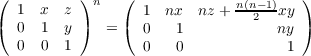 (         ) n  (             n(n-1)   )
( 1  x  z )    (  1  nx  nz +   2  xy )
  0  1  y    =    0   1            ny
  0  0  1         0   0             1
