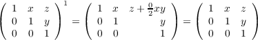 (         ) 1  (           0   )   (          )
( 1  x  z )    (  1  x z + 2xy )   (  1  x  z )
  0  1  y    =    0  1       y   =    0  1  y
  0  0  1         0  0       1        0  0  1
