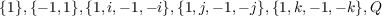 {1},{- 1,1},{1,i,- 1,- i},{1,j,- 1,- j},{1,k,- 1,- k},Q
