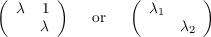 (      )        (         )
  λ  1      or     λ1
     λ                 λ2
