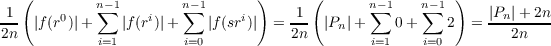    (        n∑-1        n∑-1      )      (      n∑-1    n∑-1 )
-1- |f(r0)|+    |f(ri)|+    |f (sri)| = -1-  |Pn|+    0 +    2  = |Pn|+-2n
2n          i=1        i=0          2n        i=1    i=0         2n
