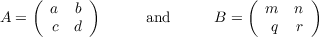     (  a  b)                   (  m  n )
A =    c  d        and     B =    q  r
