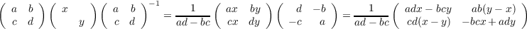 (      ) (      ) (      )-1          (        ) (        )          (                      )
  a  b     x        a  b     = ---1--   ax  by      d  - b  =  --1---  adx - bcy    ab(y- x)
  c  d        y     c  d       ad- bc   cx  dy     - c  a      ad- bc   cd(x - y) - bcx + ady
