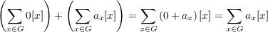 (∑      )   (∑       )   ∑              ∑
     0[x]  +     ax[x]  =    (0+ ax)[x] =   ax[x]
 x∈G         x∈G         x∈G             x∈G
