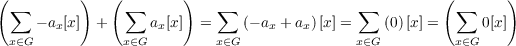 (∑        )   ( ∑      )   ∑                 ∑          (∑      )
     - ax[x] +     ax[x ] =     (- ax + ax)[x] =  (0)[x ] =     0[x]
 x∈G            x∈G         x∈G               x∈G         x∈G
