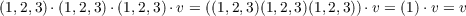 (1,2,3) ⋅(1,2,3)⋅(1,2,3)⋅v = ((1,2,3)(1,2,3)(1,2,3))⋅v = (1)⋅v = v
