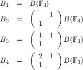 B1  =  B( (F3) )
             1
B2  =     1     B (F3)
       (  1  1)
B3  =     1     B (F3)
       (      )
B4  =     2  1  B (F3)
          1
