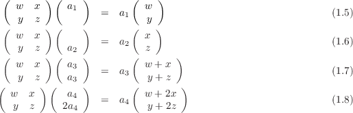  (       ) (    )        (   )
   w   x     a1    =  a1   w                                 (1.5)
 (  y  z ) (    )        ( y )
   w   x                   x
    y  z     a2    =  a2   z                                 (1.6)
 ( w   x ) ( a  )        ( w + x )
    y  z     a3    =  a3   y + z                             (1.7)
(       ) (   3 )        (        )
  w   x      a4    =  a4   w + 2x                            (1.8)
   y  z     2a4            y + 2z
