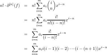                 m∑   ( i)
n!⋅∂[n](f) =   n!   ai n xi-n
                i=n
                m∑    ---i!--- i- n
          =   n!   ain!(i- n)!x
              m i=n
          =   ∑  a --i!--xi-n
              i=n  i(i - n )!
              m∑
          =      aii(i- 1)(i- 2)⋅⋅⋅(i- (n + 1))xi-n
              i=n
