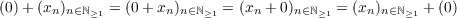 (0)+ (xn)n∈ℕ  = (0+ xn)n∈ℕ  = (xn + 0)n∈ℕ = (xn)n∈ℕ  + (0)
            ≥1            ≥1            ≥1         ≥1
    