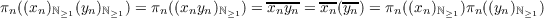                                  -----  -----
πn((xn )ℕ≥1(yn)ℕ≥1) = πn((xnyn)ℕ≥1) = xnyn = xn(yn) = πn((xn)ℕ≥1)πn((yn)ℕ≥1)
    