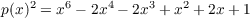    2    6    4    3    2
p(x) = x - 2x - 2x  +x  + 2x+ 1
