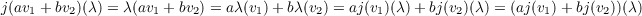 j(av1 + bv2)(λ) = λ(av1 + bv2) = aλ (v1)+ bλ(v2) = aj(v1)(λ)+ bj(v2)(λ) = (aj(v1)+ bj(v2))(λ)
