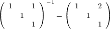 (         ) -1  (          )
   1    1          1     2
(    1    )   = (     1    )
        1                1
     