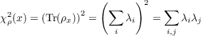                  (      )2
χ2(x) = (Tr(ρx))2 = ∑  λi  = ∑  λiλj
 ρ                  i        i,j
