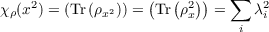 χρ(x2) = (Tr (ρx2)) = (Tr(ρ2)) = ∑ λ2
                       x     i  i
