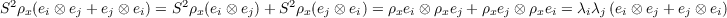  2                     2            2
S ρx(ei ⊗ ej + ej ⊗ ei) = S ρx(ei ⊗ ej)+ S ρx(ej ⊗ ei) = ρxei ⊗ ρxej + ρxej ⊗ ρxei = λiλj(ei ⊗ ej + ej ⊗ ei)
