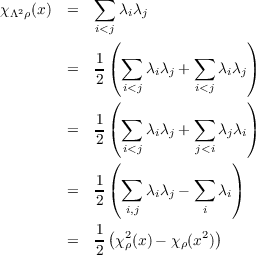 χ 2 (x) =   ∑  λ λ
 Λ ρ        i<j  i j
             (                 )
            1( ∑        ∑      )
        =   2     λiλj +   λiλj
             ( i<j      i<j    )
            1  ∑        ∑
        =   -(    λiλj +   λjλi)
            2  i<j      j<i
             ( ∑        ∑    )
        =   1(    λiλj -   λi)
            2   i,j       i
            1(             )
        =   - χ2ρ(x)- χρ(x2)
            2
