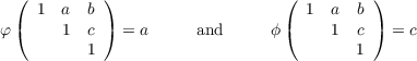   (         )                    (         )
     1 a  b                        1  a  b
φ (    1  c ) = a      and     ϕ (    1  c ) = c
          1                              1
     