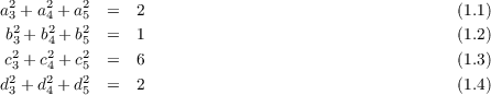 a2+ a2 + a2 =   2                                   (1.1)
 32  42   52
 b3 + b4 + b5 = 1                                   (1.2)
 c23 + c24 + c25 = 6                                   (1.3)
d23 +d24 + d25 =   2                                   (1.4)
