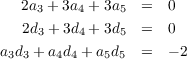   2a3 + 3a4 + 3a5 =   0
  2d3 + 3d4 + 3d5 =   0
a3d3 + a4d4 + a5d5 = - 2
