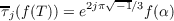              √--
τj(f(T)) = e2jπ -1∕3f(α )
