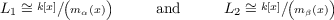 L1 ~= k[x]∕(m α(x))     and     L2 ~= k[x]∕(m β(x))
