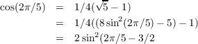                  √-
cos(2π∕5)  =  1∕4( 5 - 1)
          =  1∕4((8 sin2(2π ∕5) - 5)- 1)
                 2
          =  2sin (2π∕5 - 3∕2
