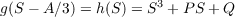                    3
g(S - A ∕3) = h(S) = S + PS + Q
