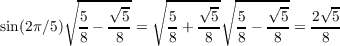         ∘ ----√--  ∘ ----√--∘ ----√--   √ -
          5   -5-    5   --5  5   -5-  2--5
sin(2π∕5)  8 -  8 =   8 +  8   8 - 8  =  8
