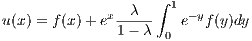                    ∫
             x--λ--  1 -y
u(x) = f(x)+ e 1 - λ 0 e f(y)dy
