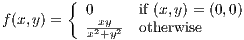         {
          0      if (x,y) = (0,0)
f(x,y) =   x2x+yy2- otherwise
