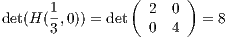                 (       )
       1           2  0
det(H (3,0)) = det   0  4   = 8
