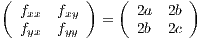 ( fxx  fxy )   ( 2a  2b )
  fyx  fyy   =   2b  2c
