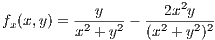 f (x,y) =---y---- --2x2y---
 x       x2 +y2   (x2 + y2)2
