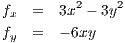          2    2
fx  =  3x - 3y
fy  =  - 6xy
