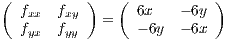 (  fxx  fxy )   ( 6x    - 6y )
   fyx  fyy   =   - 6y  - 6x
