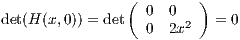                (        )
det(H (x,0)) = det  0  0 2  = 0
                  0  2x
