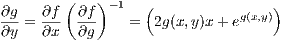         (   )- 1  (               )
∂g-= ∂f-  ∂f-   =  2g(x,y)x + eg(x,y)
∂y   ∂x   ∂g
