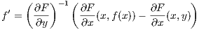     ( ∂F) -1( ∂F          ∂F      )
f′ =  ---     ---(x,f (x))- ---(x,y)
      ∂y      ∂x           ∂x
