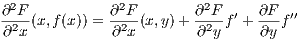 ∂2F           ∂2F       ∂2F     ∂F
-2--(x,f (x)) = -2-(x,y)+ --2-f′ +---f′′
∂ x           ∂ x       ∂ y     ∂y
