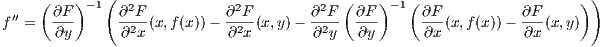     (    )- 1(  2            2          2  (   )- 1(                    ) )
f′′ =  ∂F-     ∂-F2-(x,f(x))- ∂2F-(x,y)- ∂-F2-  ∂F-     ∂F-(x,f(x))- ∂F-(x,y)
      ∂y       ∂ x          ∂ x        ∂ y  ∂y       ∂x          ∂x
