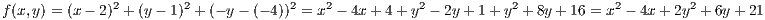 f(x,y) = (x- 2)2+ (y- 1)2+ (- y- (- 4))2 = x2 - 4x + 4+ y2- 2y+ 1 + y2+ 8y+ 16 = x2 - 4x+ 2y2+ 6y+ 21
