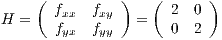     ( f    f   )   ( 2  0 )
H =   fxx  fxy   =   0  2
       yx   yy
